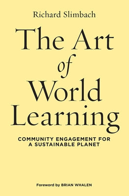 The Art of World Learning: Community Engagement for a Sustainable Planet by Slimbach, Richard