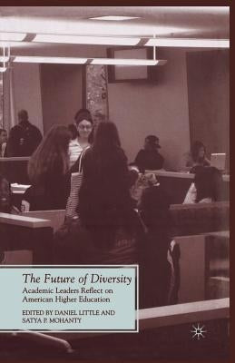 The Future of Diversity: Academic Leaders Reflect on American Higher Education by Little, D.
