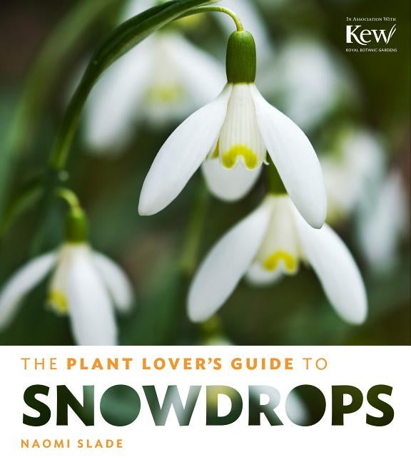 The Plant Lover's Guide to Snowdrops by Slade, Naomi