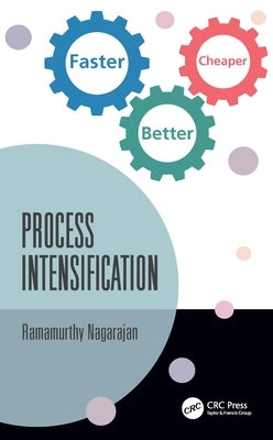 Process Intensification: Faster, Better, Cheaper by Nagarajan, Ramamurthy