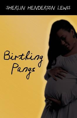 Birthing Pangs by Lewis, Sherlin Henderson