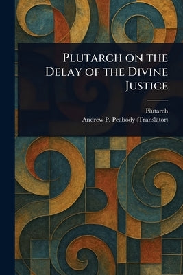 Plutarch on the Delay of the Divine Justice by Plutarch