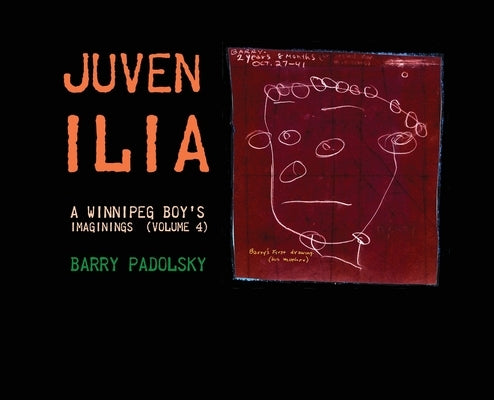 Juvenilia: A Winnipeg Boy's Imaginings (Volume 4) by Padolsky, Barry