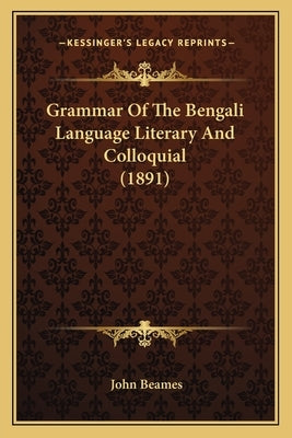 Grammar Of The Bengali Language Literary And Colloquial (1891) by Beames, John