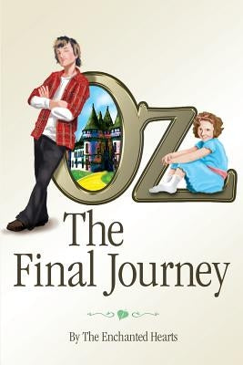 Oz: The Final Journey by The Enchanted Hearts