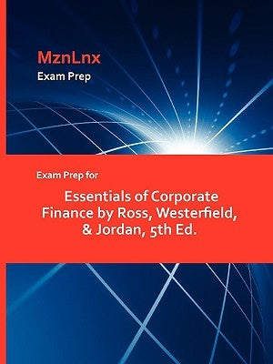 Exam Prep for Essentials of Corporate Finance by Ross, Westerfield, & Jordan, 5th Ed. by Ross, Westerfield &. Jordan