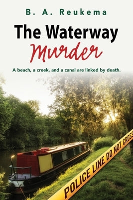 The Waterway Murder by Reukema, B. A.