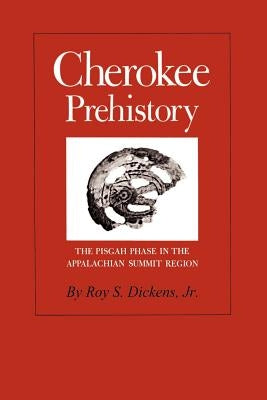 Cherokee Prehistory: The Pisgah Phase in the Appalachian Summit Region by Dickens, Roy S., Jr.