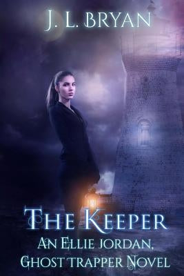 The Keeper: (Ellie Jordan, Ghost Trapper Book 8) by Bryan, J. L.
