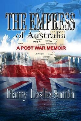 The Empress of Australia: A Post-War Memoir by Smith, Harry Leslie