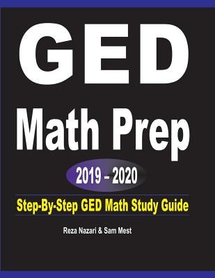 GED Math Prep 2019 - 2020: Step-By-Step GED Math Study Guide by Nazari, Reza
