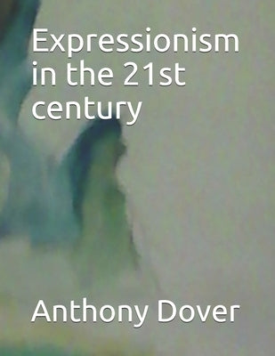 Expressionism in the 21st century by Dover, Anthony