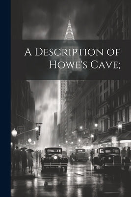 A Description of Howe's Cave; by Anonymous