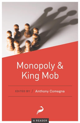 Monopoly and King Mob: A Reader by Comegna, Anthony