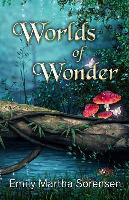 Worlds of Wonder by Sorensen, Emily Martha