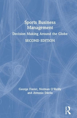 Sports Business Management: Decision Making Around the Globe by Foster, George