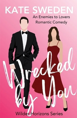 Wrecked By You: A Spicy Enemies to Lovers, Forced Proximity, Contemporary Romantic Comedy by Sweden, Kate