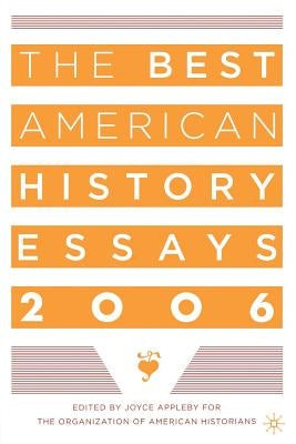 The Best American History Essays 2006 by Historians, Organization Of American