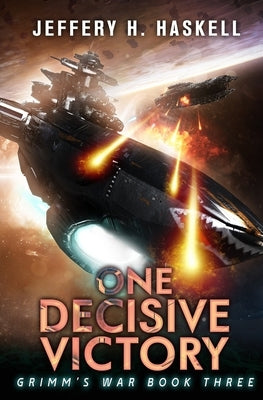 One Decisive Victory: A Military Sci-Fi Series by Haskell, Jeffery H.