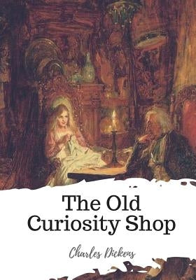 The Old Curiosity Shop by Dickens, Charles