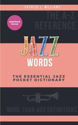 Jazz words: The essential jazz pocket dictionary by L. Williams, Patrick