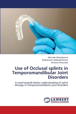 Use of Occlusal splints in Temporomandibular Joint Disorders by Vishwakarma, Namrata