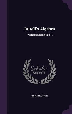 Durell's Algebra: Two Book Course, Book 2 by Durell, Fletcher