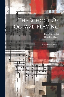 The School Of Octave-playing: Seven Octave Studies by Kullak, Theodor