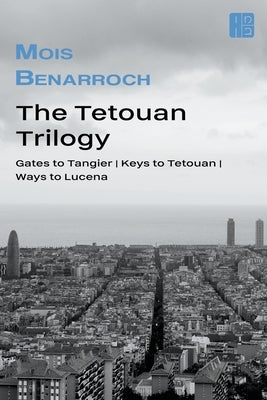 The Tetouan trilogy by Benarroch, Mois