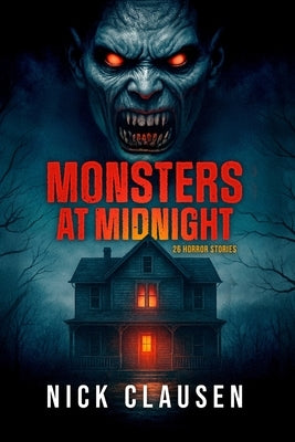 Monsters at Midnight: 26 Horror Stories by Clausen, Nick