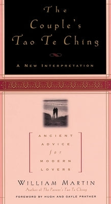 The Couple's Tao Te Ching: Ancient Advice for Modern Lovers by Martin, William