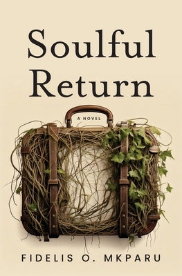 Soulful Return by Mkparu, Fidelis O.