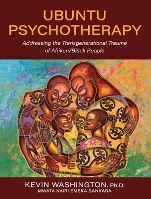 Ubuntu Psychotherapy: Addressing the Transgenerational Trauma of Afrikan/Black People by Washington, Kevin