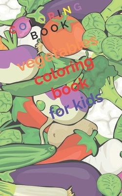vegetables coloring book for kids: Interior & paper type: Black & white interior with cream paper Bleed Settings: No Bleed Paperback cover finish: Mat by Book, Coloring
