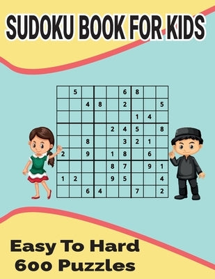 Sudoku Book for Kids: Easy to Hard 600 puzzles included with solutions by A. Kelly, Charles