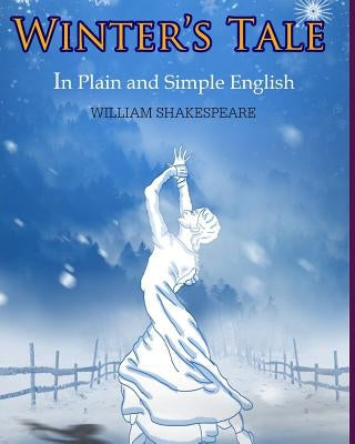 The Winter's Tale In Plain and Simple English: A Modern Translation and the Original Version by Bookcaps