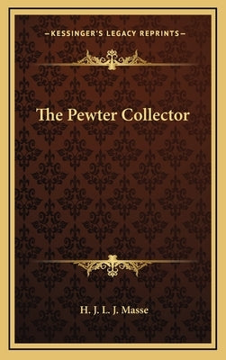 The Pewter Collector by Masse, H. J. L. J.