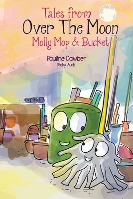 Molly Mop and Bucket: Tales From Over The Moon by Dawber, Pauline
