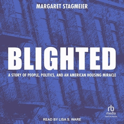 Blighted: A Story of People, Politics, and an American Housing Miracle by Stagmeier, Margaret