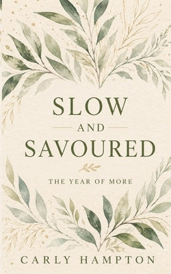 Slow and Savoured: The Year of More by Hampton, Carly