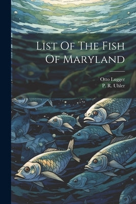 List Of The Fish Of Maryland by Uhler, P. R.