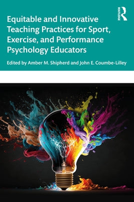 Equitable and Innovative Teaching Practices for Sport, Exercise, and Performance Psychology Educators by Shipherd, Amber