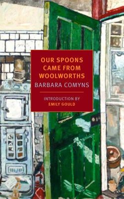 Our Spoons Came from Woolworths by Comyns, Barbara