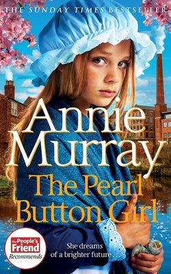 The Pearl Button Girl: The gritty and heartwarming historical fiction from the Sunday Times bestselling saga author by Murray, Annie
