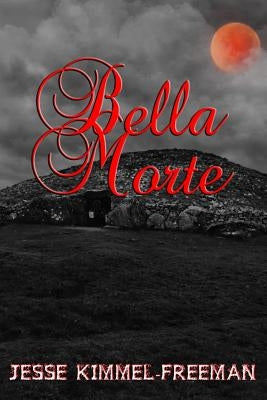 Bella Morte by Kimmel-Freeman, Jesse