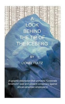 A Look Behind the Tip of the Iceberg by Fultz, Lionel