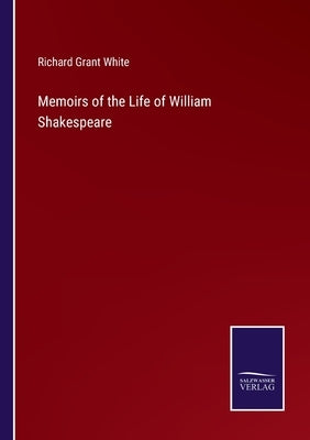 Memoirs of the Life of William Shakespeare by White, Richard Grant