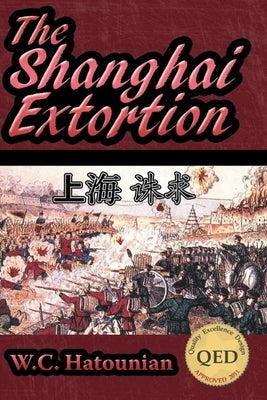The Shanghai Extortion by Hatounian, William C.
