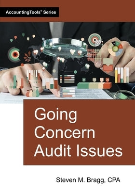 Going Concern Audit Issues by Bragg, Steven M.