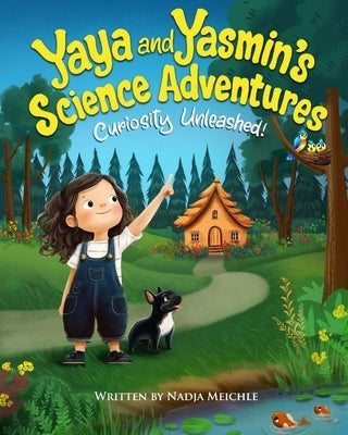 Yaya and Yasmin's Science Adventure: Curiosity Unleashed!: Curiosity Unleashed by Meichle, Nadja